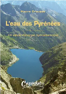 couverture L'Eau des Pyrénées un siècle d'énergie hydroélectrique